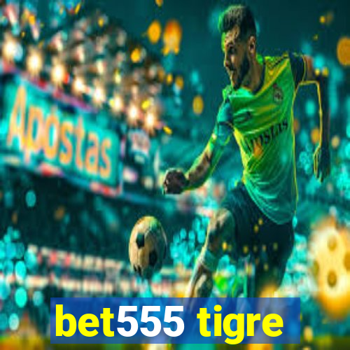 bet555 tigre